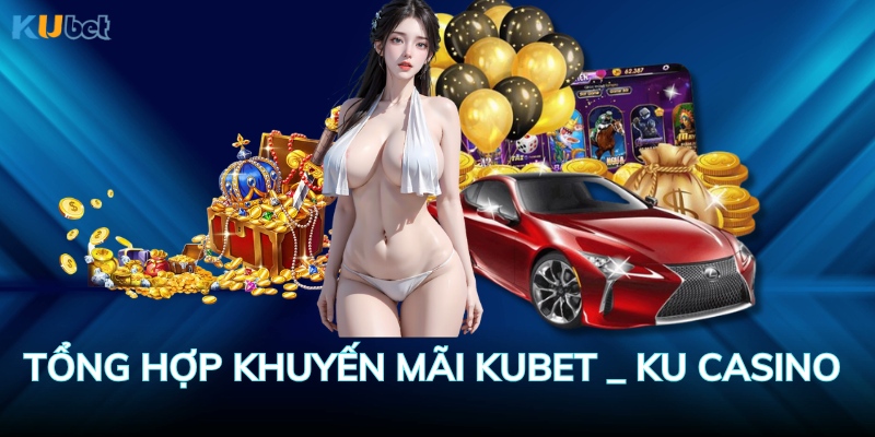 Những khuyến mãi hấp dẫn tại nhà cái Ku casino