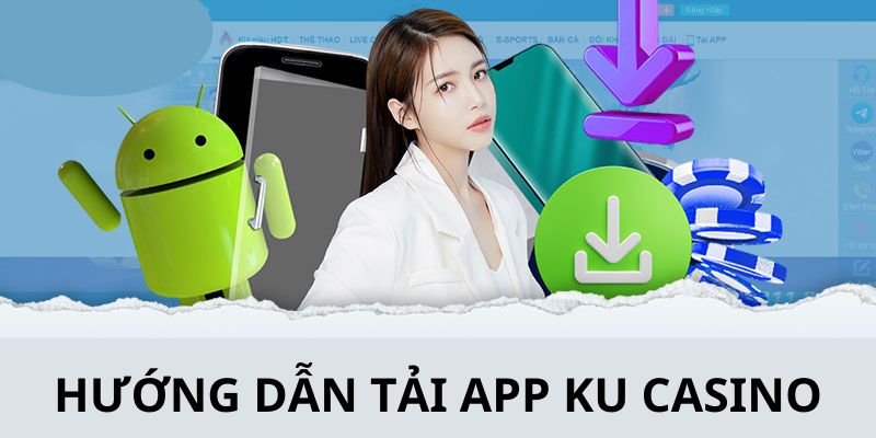 Cách tải Ku casino – Hướng dẫn tải ứng dụng cho người mới